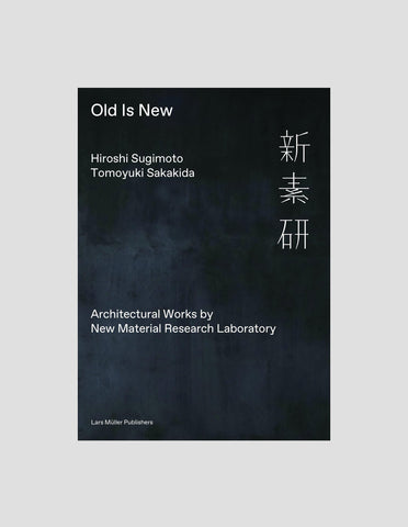 Old Is New - Architectural Works by New Material Research Laboratory - Cover