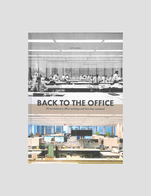 Back to the Office - 50 revolutionary office buildings and how they sustained